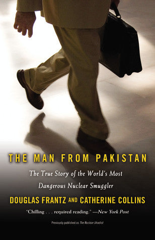 Book cover of The Man From Pakistan: The True Story Of The World's Most Dangerous Nuclear Smuggler by Douglas Frantz, Catherine Collins