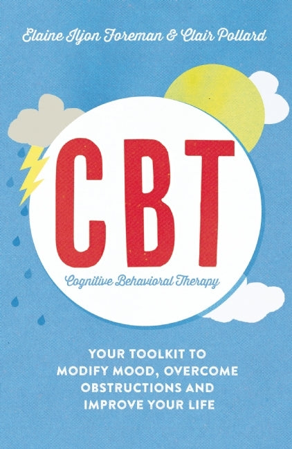 Book cover of Cognitive Behavioural Therapy (CBT): Your Toolkit to Modify Mood, Overcome Obstructions and Improve Your Life by Clair Pollard