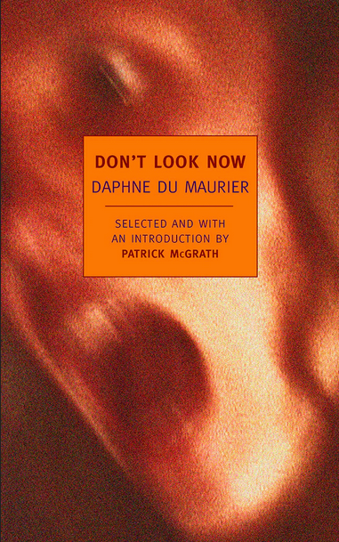 Book cover of Don'T Look Now by Daphne du Maurier, Patrick McGrath (Ed.)