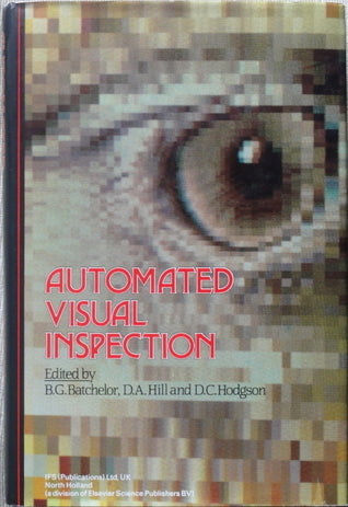 Book cover of Automated Visual Inspection by Bruce G. Batchelor, H. Hodgson (Ed.), D.A. Hill (Ed.)