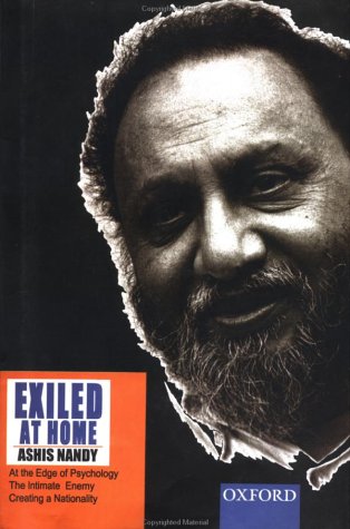 Book cover of Exiled At Home: Comprising At The Edge Of Psychology, The Intimate Enemy And Creating A Nationality by Ashis Nandy