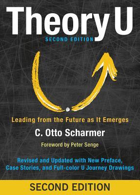 Book cover of Theory U: Leading From The Future As It Emerges by C. Otto Scharmer, Peter M. Senge (Foreword)
