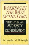 Book cover of Walking In The Ways Of The Lord: The Ethical Authority Of The Old Testament by Christopher J.H. Wright