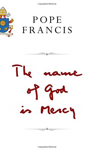 Book cover of The Name of God Is Mercy: A Conversation With Andrea Tornielli by Pope Francis