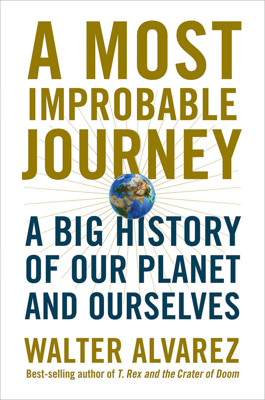 Book cover of A Most Improbable Journey: A Big History Of Our Planet And Ourselves by Walter Álvarez