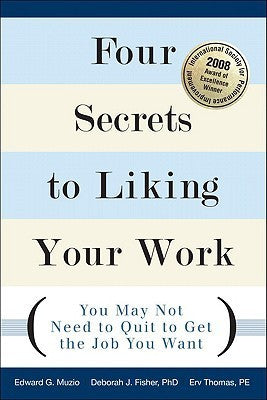 Book cover of Four Secrets To Liking Your Work: You May Not Need To Quit To Get The Job You Want by Edward G. Muzio, Deborah J. Fisher, Erv Thomas