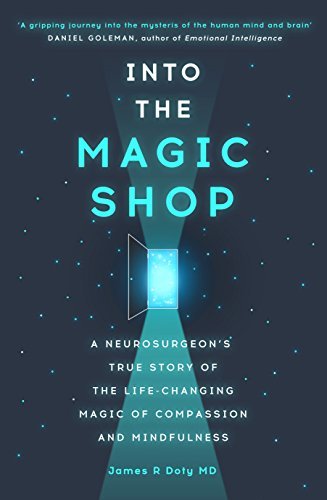 Book cover of Into The Magic Shop: A Neurosurgeon'S True Story Of The Life-Changing Magic Of Compassion And Mindfulness by James R. Doty