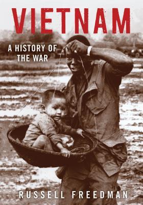 Book cover of Vietnam: A History of the War by Russell Freedman