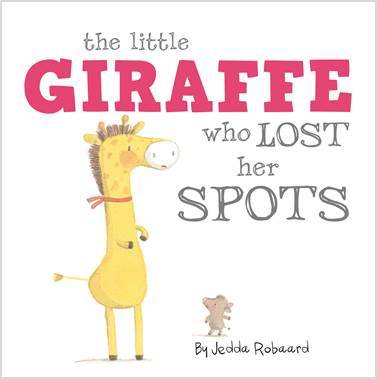 Book cover of The Little Giraffe Who Lost Her Spots by Jedda Robaard