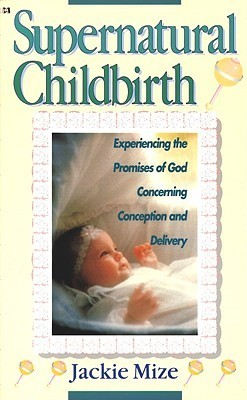 Book cover of Supernatural Childbirth by Jackie Mize