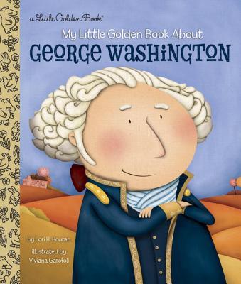 Book cover of My Little Golden Book About George Washington by Lori Haskins Houran, Viviana Garófoli (Illus.)