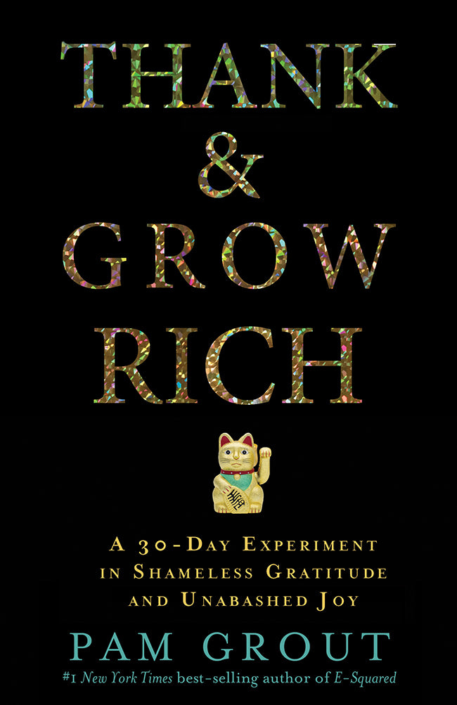 Book cover of Thank & Grow Rich: A 30-Day Experiment In Shameless Gratitude And Unabashed Joy by Pam Grout