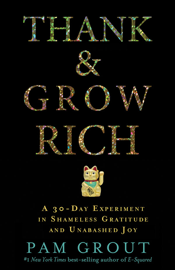 Book cover of Thank & Grow Rich: A 30-Day Experiment In Shameless Gratitude And Unabashed Joy by Pam Grout