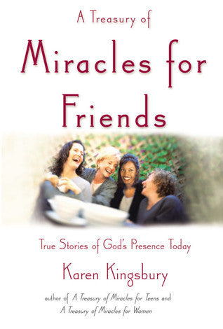 Book cover of A Treasury of Miracles for Friends: True Stories of God's Presence Today by Karen Kingsbury