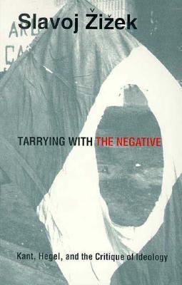 Book cover of Tarrying With The Negative: Kant, Hegel, And The Critique Of Ideology by Slavoj Žižek
