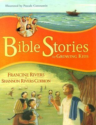 Book cover of Bible Stories For Growing Kids by Francine  Rivers, Shannon Rivers Coibion, Pascale Constantin