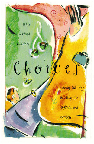 Book cover of Choices: Finding God's Way in Dating, Sex, Singleness, and Marriage by Stacy Rinehart, Paula Rinehart