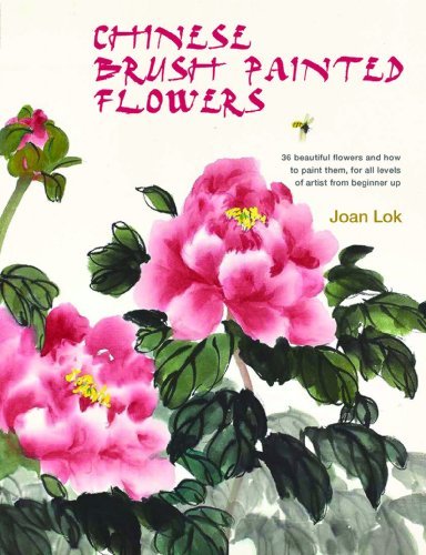 Book cover of Chinese Brush Painted Flowers: 35 Beautiful Flowers And How To Paint Them, For All Levels Of Artist From Beginner Up by Joan Lok