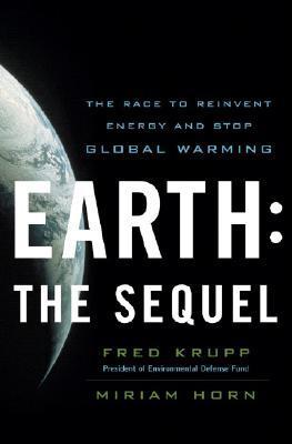 Book cover of Earth: The Sequel: The Race To Reinvent Energy And Stop Global Warming by Fred Krupp, Miriam Horn
