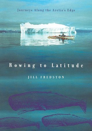 Book cover of Rowing To Latitude: Journeys Along The Arctic's Edge by Jill Fredston