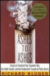Book cover of Ashes To Ashes: America's Hundred-Year Cigarette War, The Public Health, And The Unabashed Triumph Of Philip Morris by Richard Kluger
