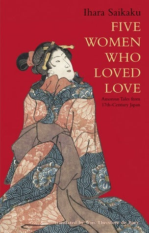 Book cover of Five Women Who Loved Love: Amorous Tales From 17th-Century Japan by Saikaku Ihara, William Theodore de Bary (Trans.)