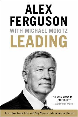 Book cover of Leading: Learning From Life And My Years At Manchester United by Alex Ferguson, Michael Moritz