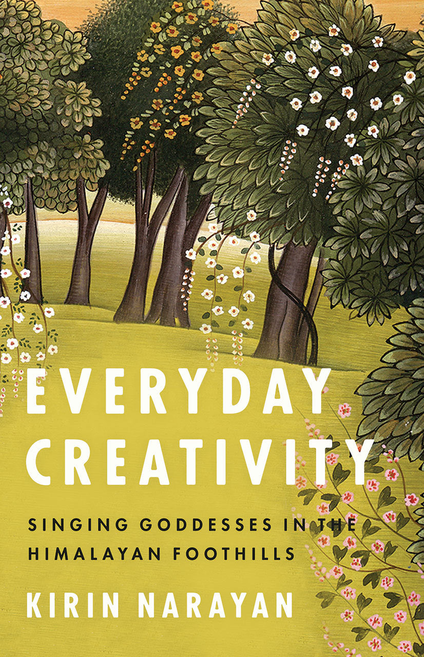 Book cover of Everyday Creativity: Singing Goddesses In The Himalayan Foothills by Kirin Narayan, Philip V. Bohlman (Foreword)