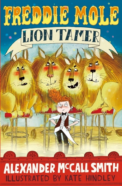 Book cover of Freddie Mole, Lion Tamer by Alexander McCall Smith, Kate Hindley (Illus.)