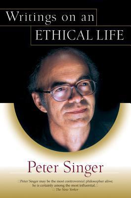 Book cover of Writings On An Ethical Life by Peter Singer