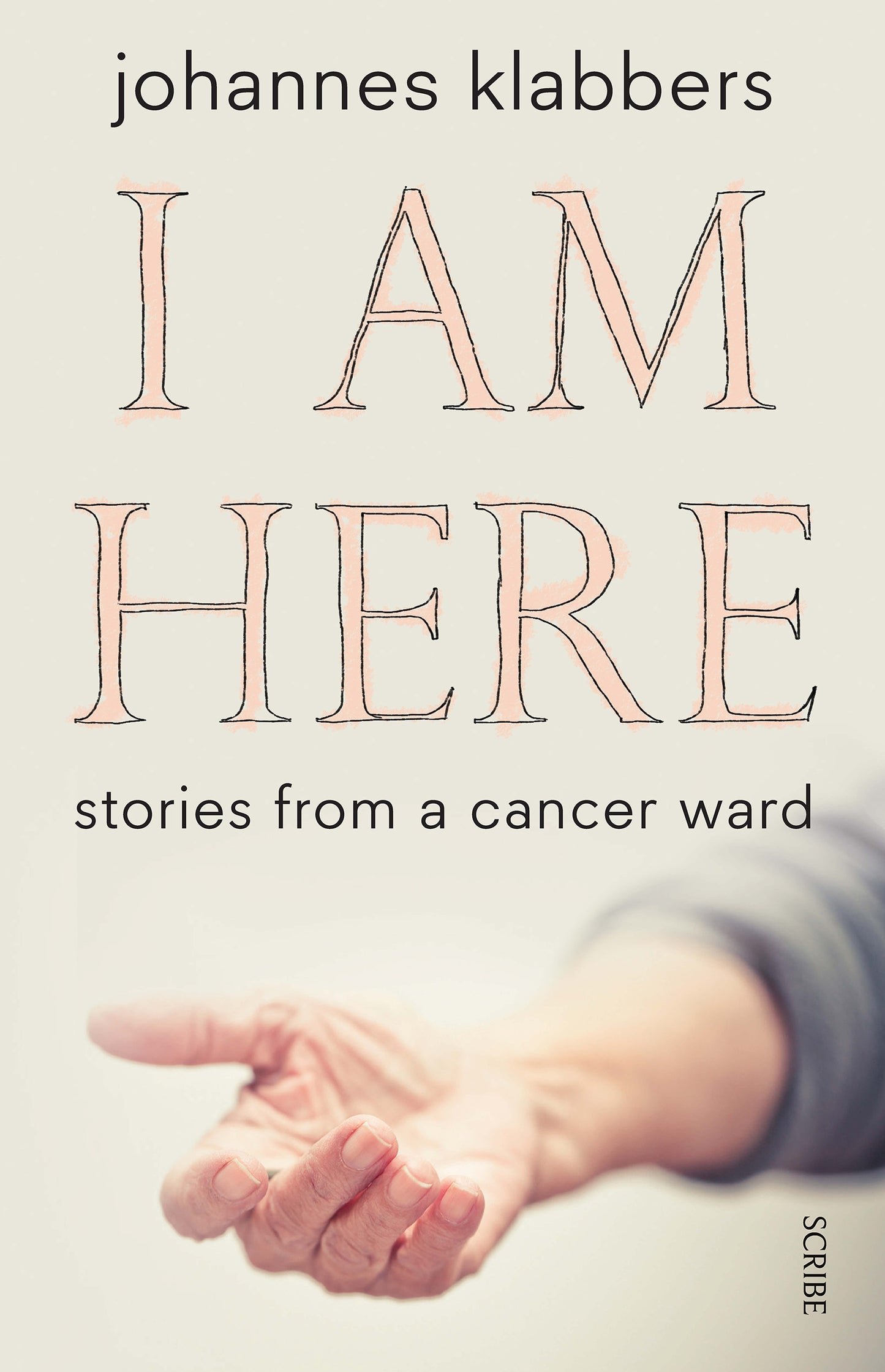 Book cover of I Am Here: Stories From A Cancer Ward by Johannes Klabbers
