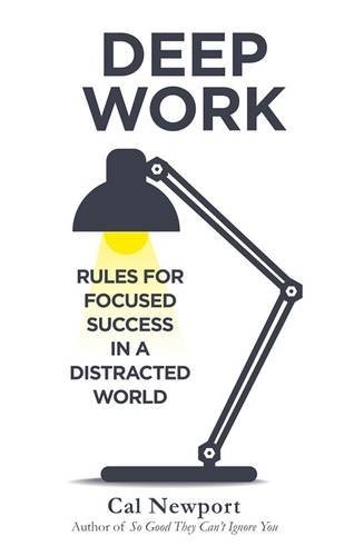 Book cover of Deep Work: Rules For Focused Success In A Distracted World by Cal Newport