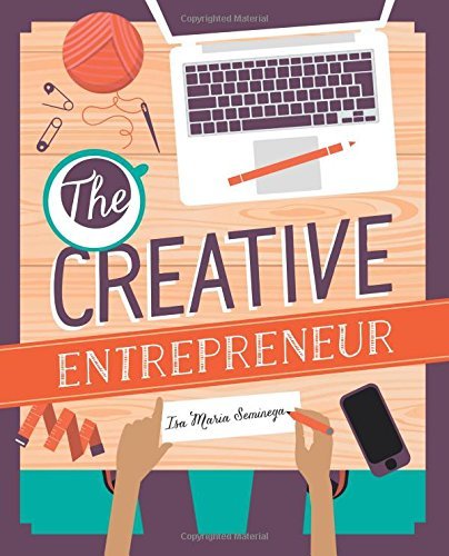 Book cover of The Creative Entrepreneur: Business Made Beautiful For Artists, Makers And Designers by Isa Maria Seminega