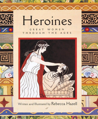 Book cover of Heroines: Great Women Through the Ages by Rebecca Hazell