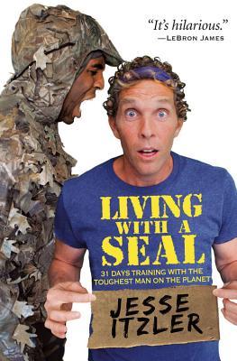 Book cover of Living With A SEAL: 31 Days Training With The Toughest Man On The Planet by Jesse Itzler