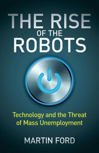 Book cover of The Rise Of The Robots: Technology And The Threat Of Mass Unemployment by Martin Ford