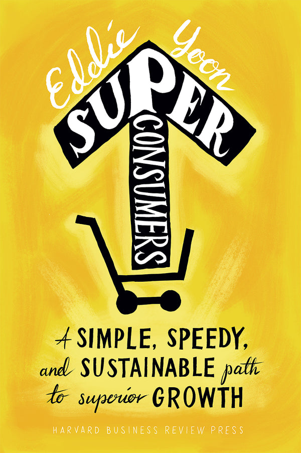 Book cover of Superconsumers: A Simple, Speedy, and Sustainable Path to Superior Growth by Eddie Yoon