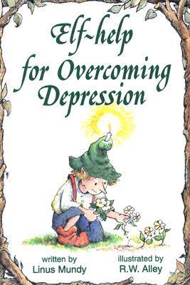 Book cover of Elf-Help For Overcoming Depression by Linus Mundy, R W Alley (Illus.)