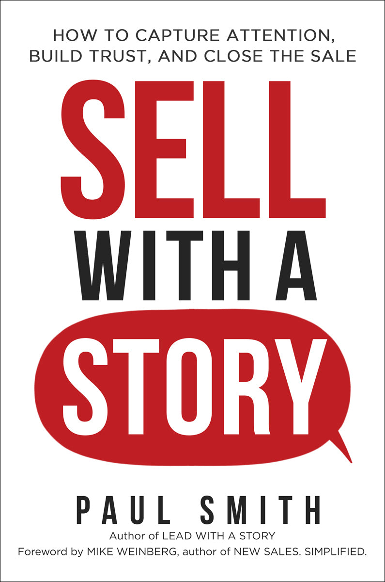 Book cover of Sell With a Story: How to Capture Attention, Build Trust, and Close the Sale by Paul                   Smith, Mike Weinberg (Foreword)
