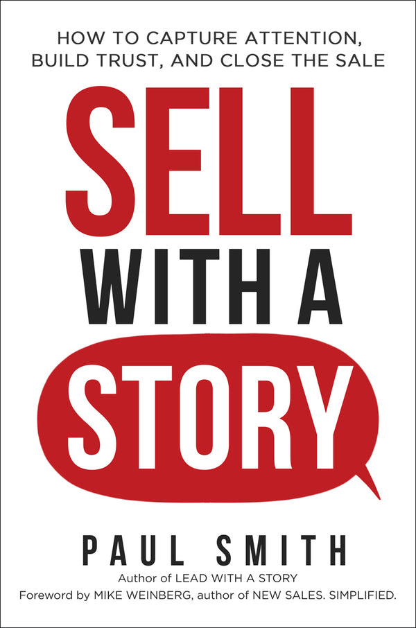 Book cover of Sell With a Story: How to Capture Attention, Build Trust, and Close the Sale by Paul                   Smith, Mike Weinberg (Foreword)