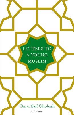 Book cover of Letters To A Young Muslim by Omar Saif Ghobash