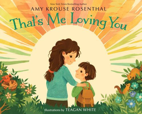 Book cover of That's Me Loving You by Amy Krouse Rosenthal, Teagan White (Illus.)