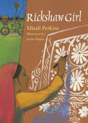 Book cover of Rickshaw Girl by Mitali Perkins, Jamie  Hogan (Illus.)