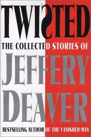 Book cover of Twisted: The Collected Stories Of Jeffery Deaver by Jeffery Deaver