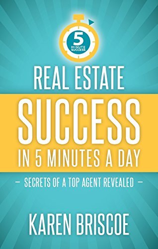 Book cover of Real Estate Success In 5 Minutes A Day: Secrets Of A Top Agent Revealed by Karen Briscoe