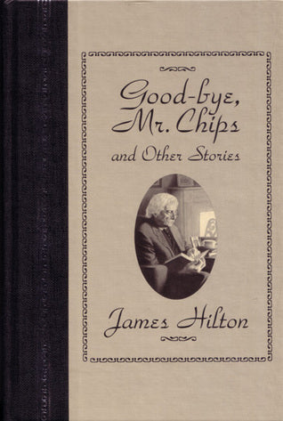 Book cover of Good-Bye, Mr. Chips and Other Stories by James Hilton, Donna Diamond (Illus.)