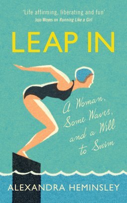 Book cover of Leap In: A Woman, Some Waves, And The Will To Swim by Alexandra Heminsley
