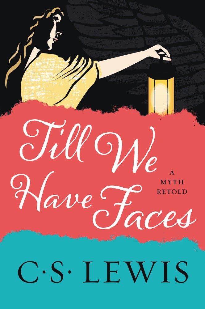 Book cover of Till We Have Faces: A Myth Retold by C.S. Lewis