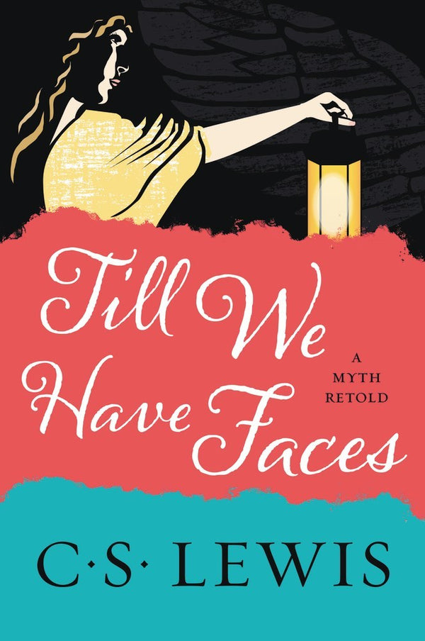 Book cover of Till We Have Faces: A Myth Retold by C.S. Lewis