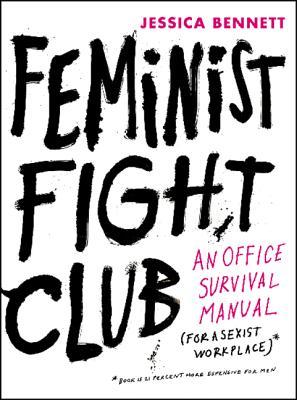 Book cover of Feminist Fight Club: An Office Survival Manual For A Sexist Workplace by Jessica   Bennett, Saskia Wariner (Illus.), Hilary Fitzgerald Campbell (Illus.)